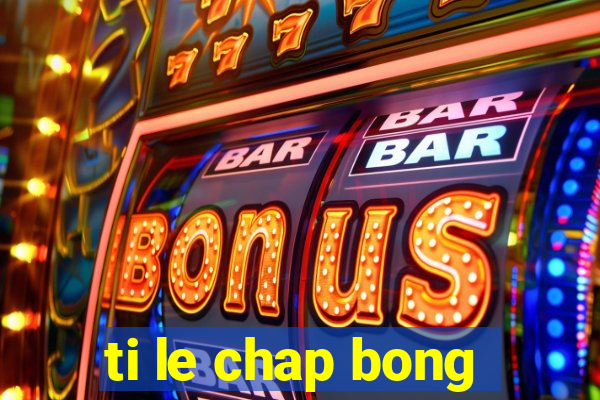 ti le chap bong