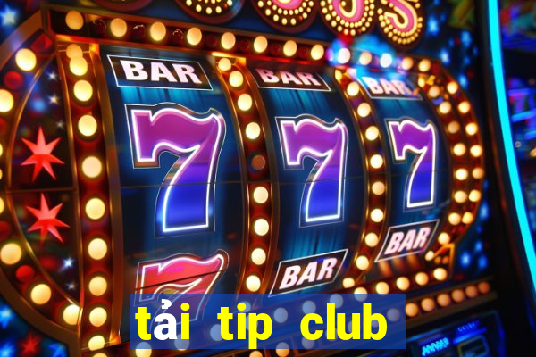 tải tip club về máy tính