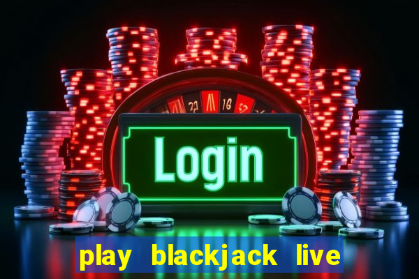 play blackjack live online free