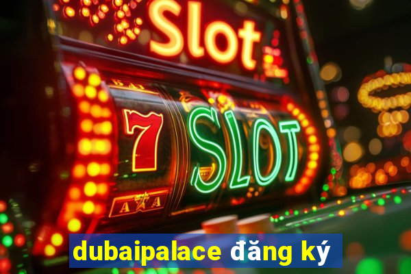 dubaipalace đăng ký