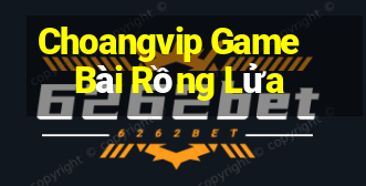 Choangvip Game Bài Rồng Lửa