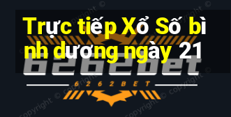 Trực tiếp Xổ Số bình dương ngày 21