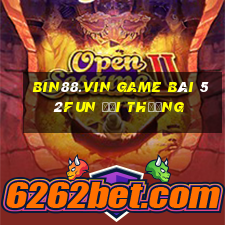 Bin88.Vin Game Bài 52Fun Đổi Thưởng