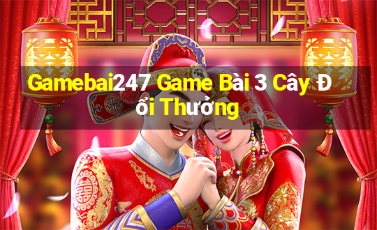 Gamebai247 Game Bài 3 Cây Đổi Thưởng