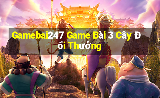 Gamebai247 Game Bài 3 Cây Đổi Thưởng