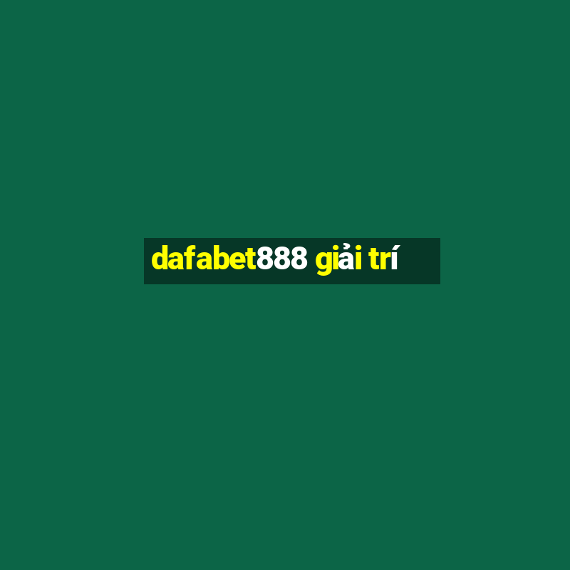 dafabet888 giải trí