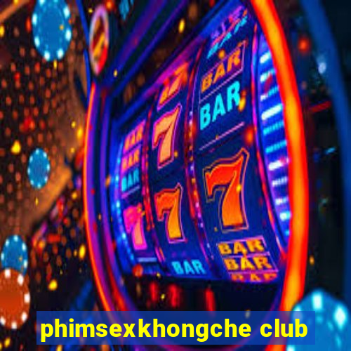 phimsexkhongche club