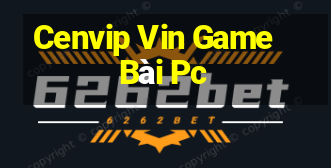 Cenvip Vin Game Bài Pc