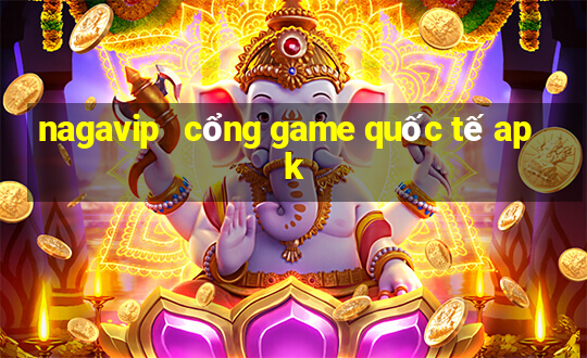 nagavip   cổng game quốc tế apk