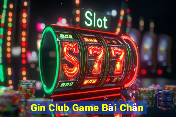 Gin Club Game Bài Chắn