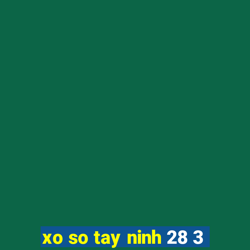 xo so tay ninh 28 3