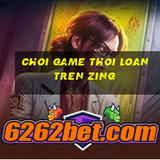 choi game thoi loan tren zing