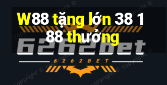 W88 tặng lớn 38 188 thưởng