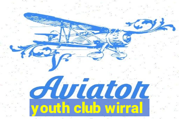 youth club wirral