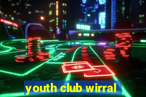 youth club wirral