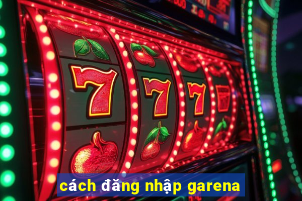 cách đăng nhập garena