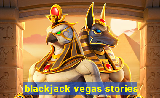 blackjack vegas stories