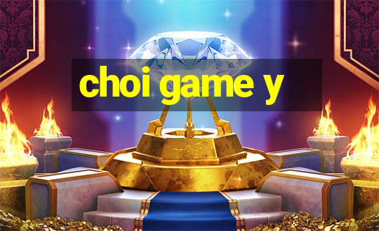 choi game y