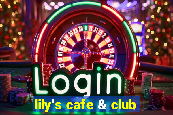 lily's cafe & club