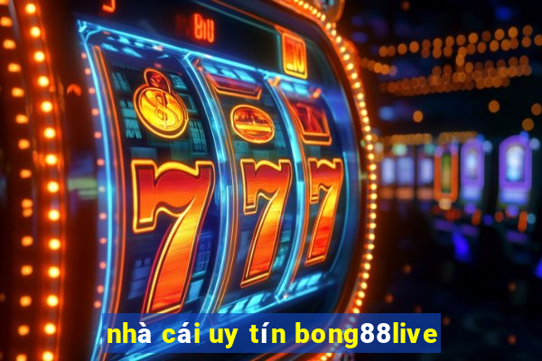 nhà cái uy tín bong88live