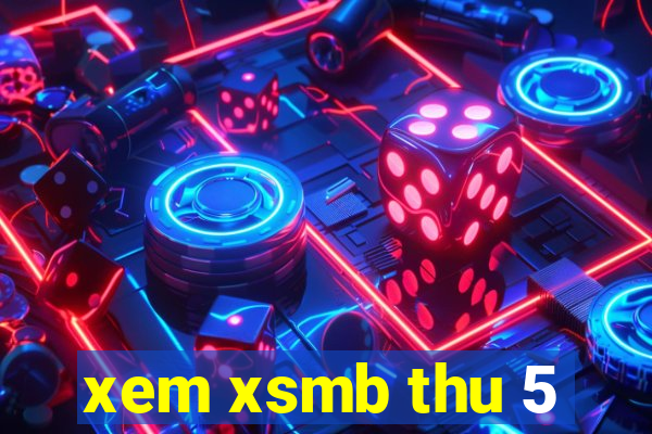 xem xsmb thu 5