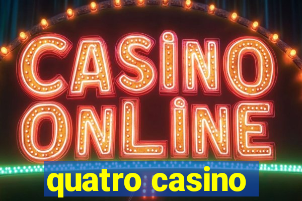 quatro casino