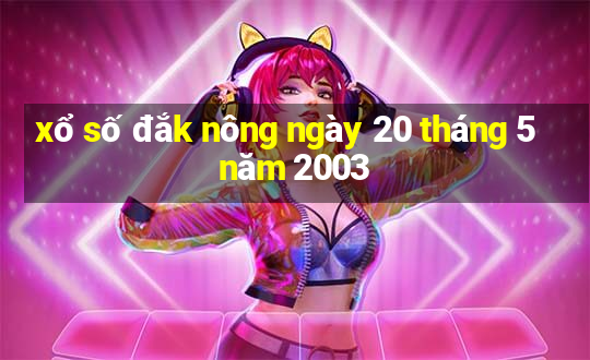 xổ số đắk nông ngày 20 tháng 5 năm 2003