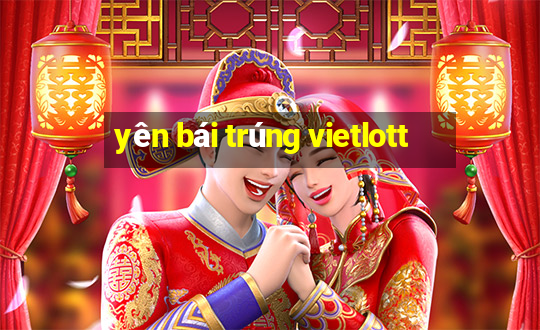 yên bái trúng vietlott