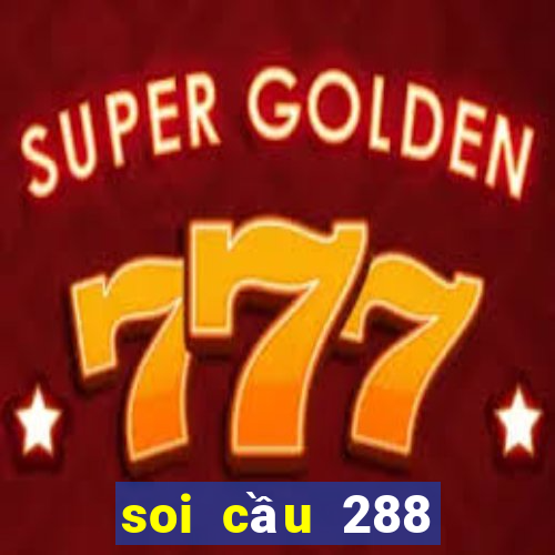 soi cầu 288 miền bắc