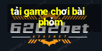 tải game chơi bài phỏm