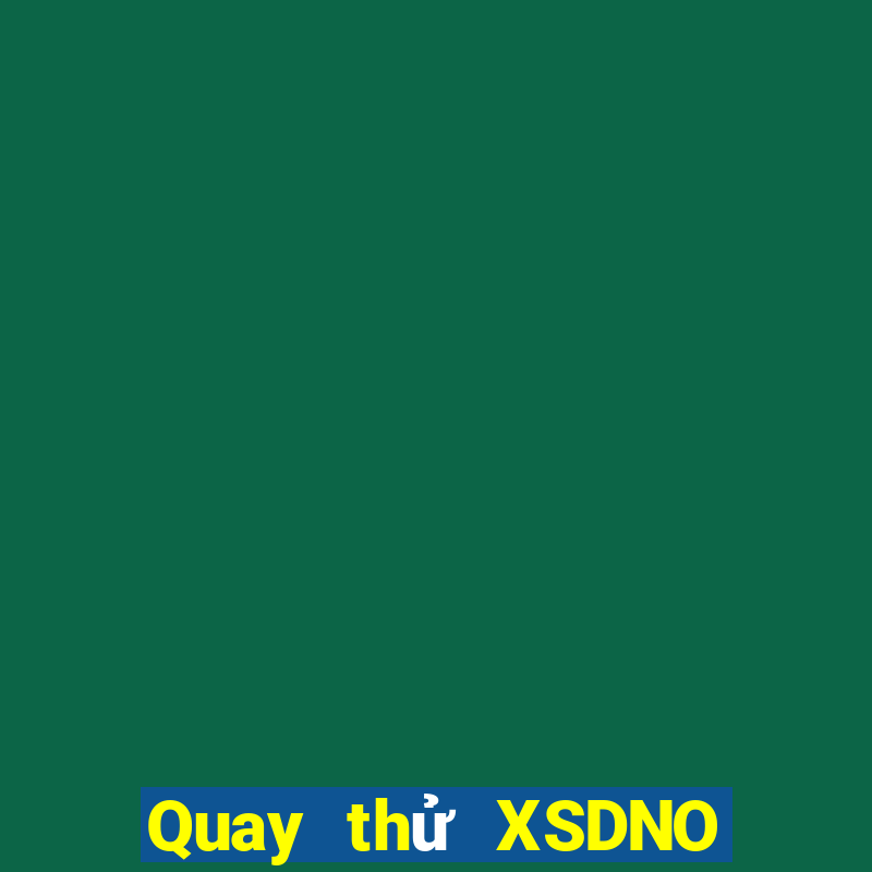 Quay thử XSDNO ngày mai