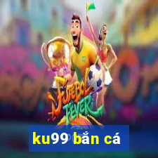 ku99 bắn cá