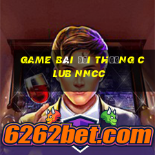 game bài đổi thưởng club nncc