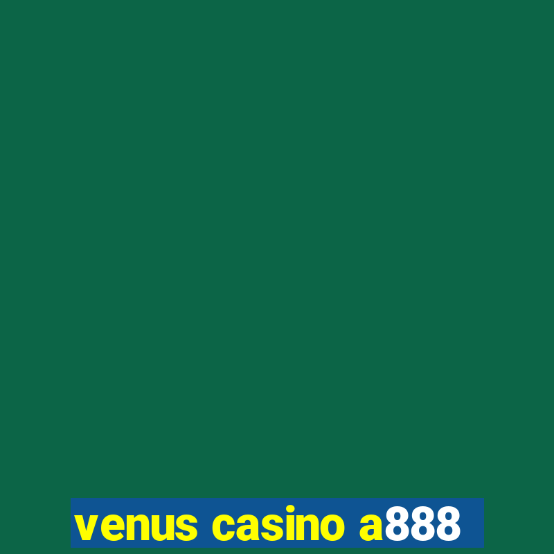 venus casino a888