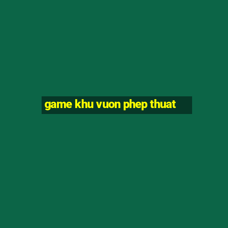 game khu vuon phep thuat