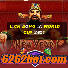 lịch bóng đá world cup 2021