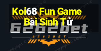 Koi68 Fun Game Bài Sinh Tử