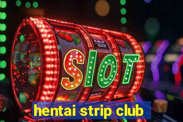 hentai strip club