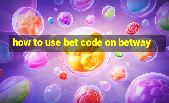 how to use bet code on betway