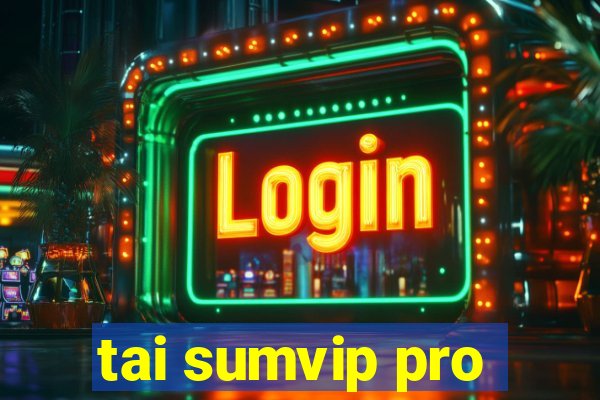 tai sumvip pro