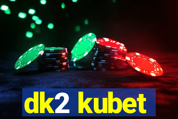 dk2 kubet