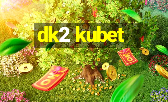 dk2 kubet