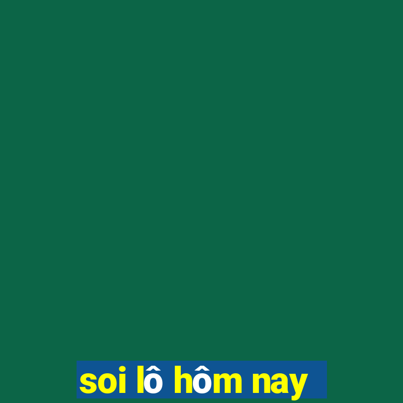 soi lô hôm nay