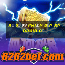 xổ số 99 phiên bản Android cũ