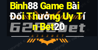 Binh88 Game Bài Đổi Thưởng Uy Tín Bet20