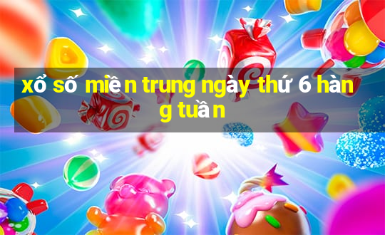 xổ số miền trung ngày thứ 6 hàng tuần