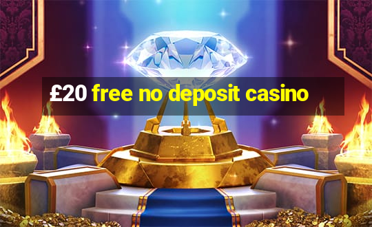 £20 free no deposit casino