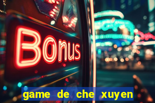 game de che xuyen the ky 2