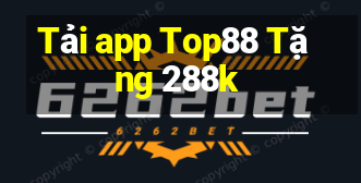 Tải app Top88 Tặng 288k