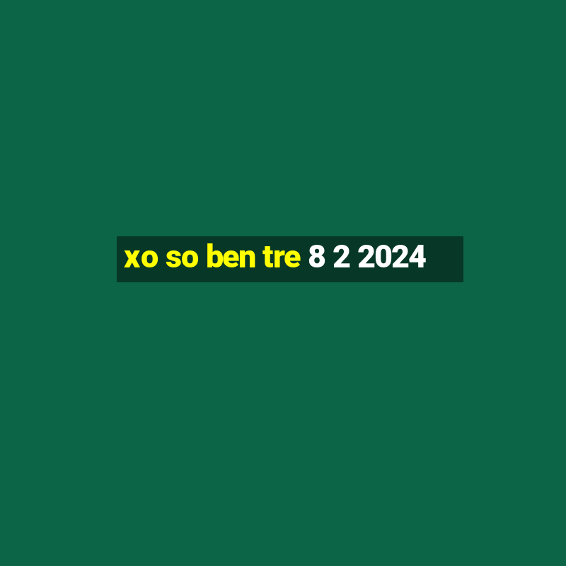 xo so ben tre 8 2 2024